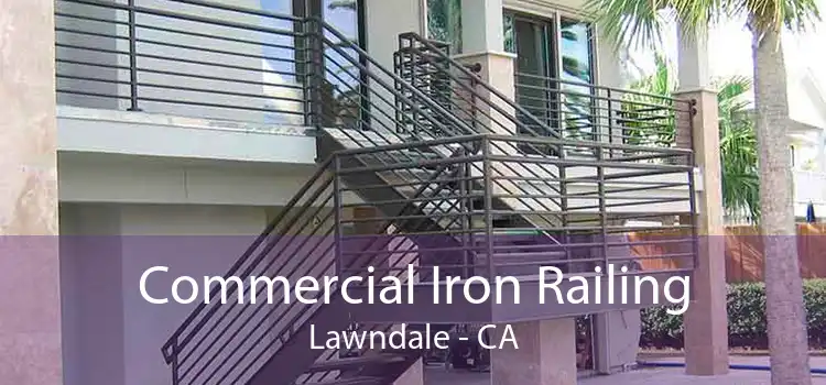 Commercial Iron Railing Lawndale - CA