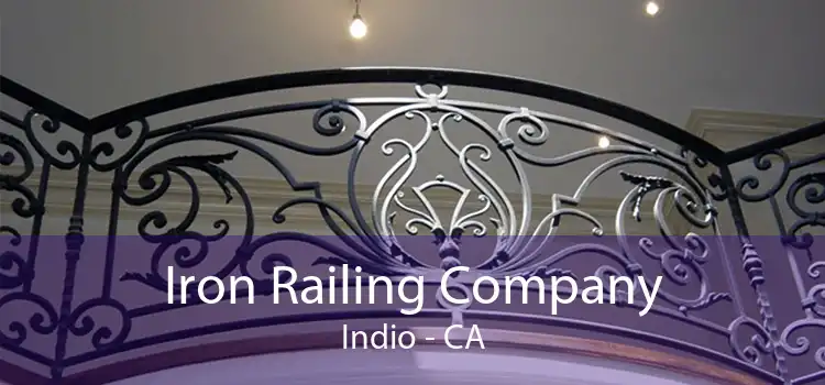 Iron Railing Company Indio - CA