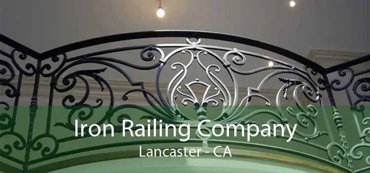 Iron Railing Company Lancaster - CA