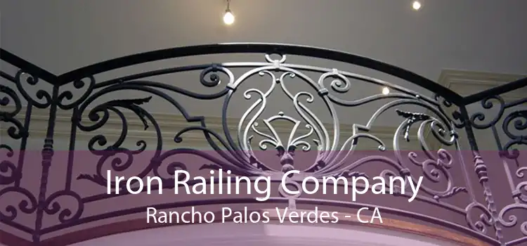 Iron Railing Company Rancho Palos Verdes - CA