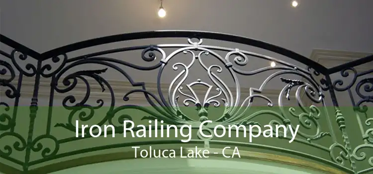 Iron Railing Company Toluca Lake - CA