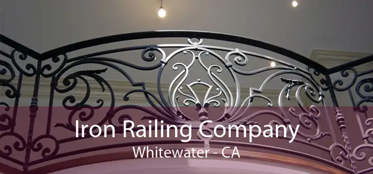 Iron Railing Company Whitewater - CA