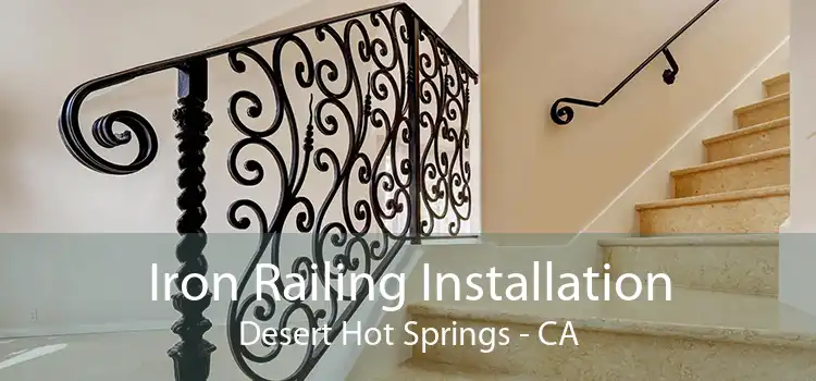 Iron Railing Installation Desert Hot Springs - CA