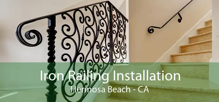 Iron Railing Installation Hermosa Beach - CA