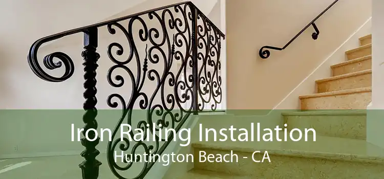 Iron Railing Installation Huntington Beach - CA