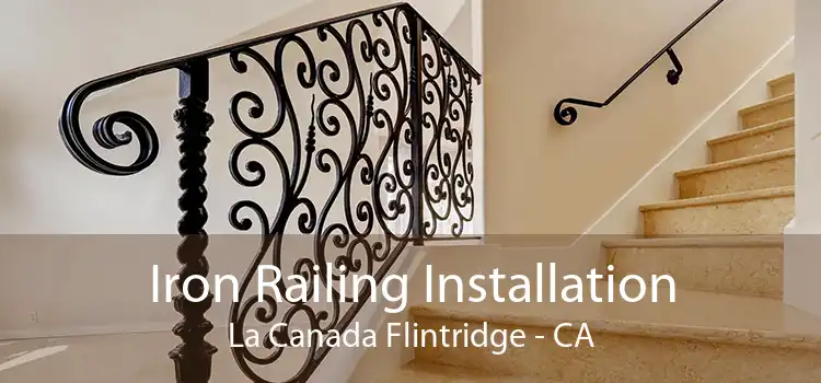 Iron Railing Installation La Canada Flintridge - CA