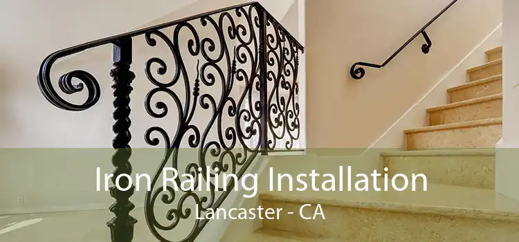 Iron Railing Installation Lancaster - CA