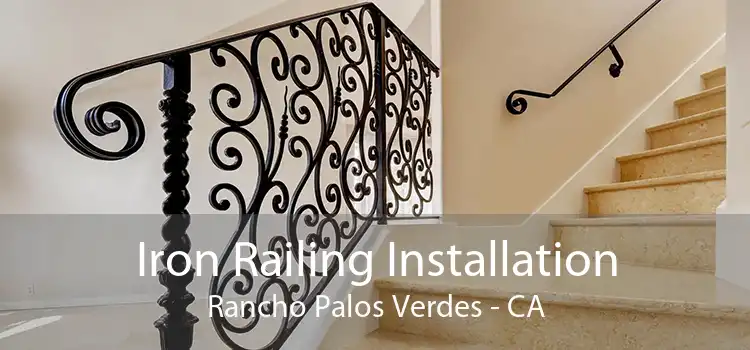 Iron Railing Installation Rancho Palos Verdes - CA