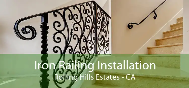 Iron Railing Installation Rolling Hills Estates - CA