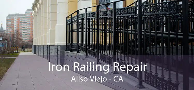 Iron Railing Repair Aliso Viejo - CA