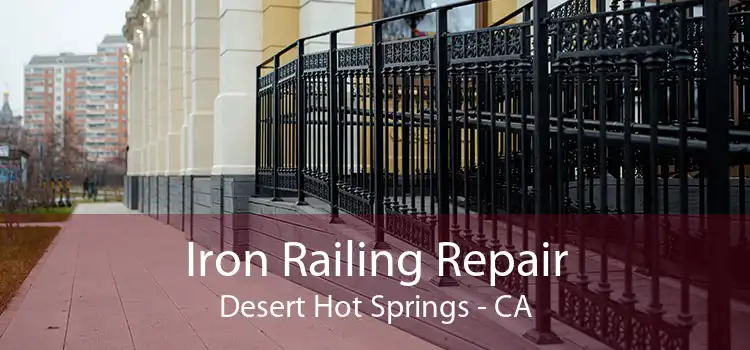 Iron Railing Repair Desert Hot Springs - CA