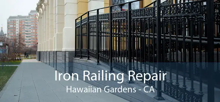 Iron Railing Repair Hawaiian Gardens - CA