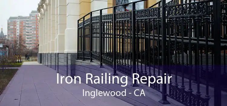 Iron Railing Repair Inglewood - CA