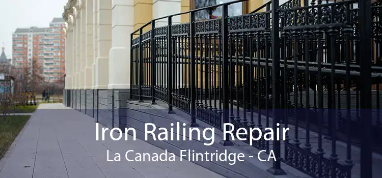 Iron Railing Repair La Canada Flintridge - CA