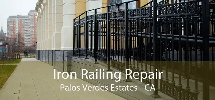 Iron Railing Repair Palos Verdes Estates - CA