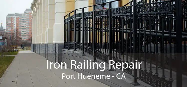 Iron Railing Repair Port Hueneme - CA