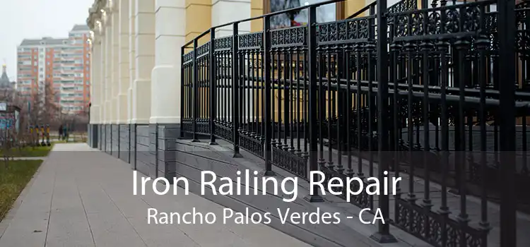 Iron Railing Repair Rancho Palos Verdes - CA