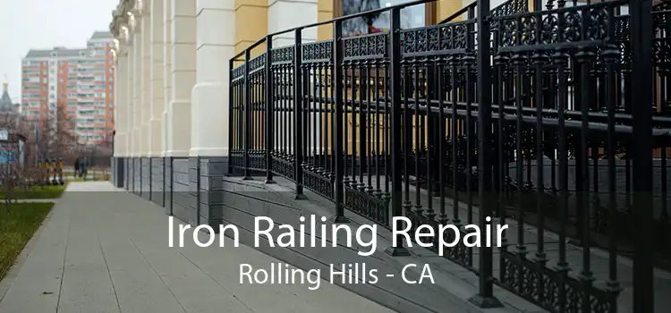 Iron Railing Repair Rolling Hills - CA