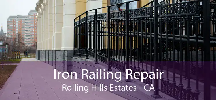 Iron Railing Repair Rolling Hills Estates - CA