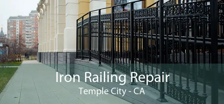 Iron Railing Repair Temple City - CA